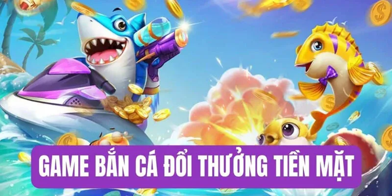 bắn cá đổi thưởng